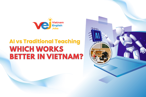 AI vs Traditional Teaching: Which Works Better in Vietnam?