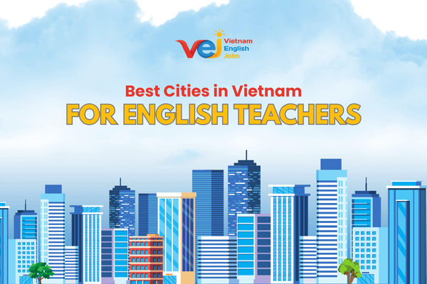 Best Cities in Vietnam for English Teachers to Live and Work