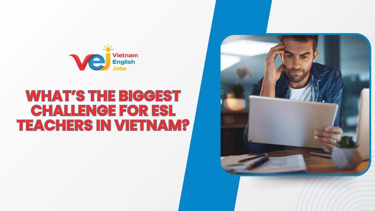 Common Teaching Challenges Foreign Teachers Face in Vietnam and How to Overcome Them - 1200x675