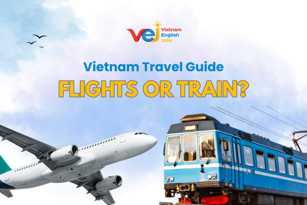 Domestic Flights vs. Train Travel in Vietnam – Which Is Better for Foreign Teachers?