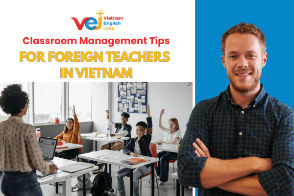 Effective Classroom Management for Foreign Teachers in Vietnam