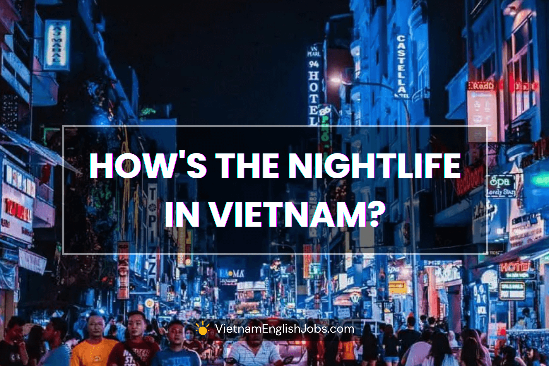 Nightlife in Hanoi, HCMC, and Da Nang: What Foreign Teachers Can Expect