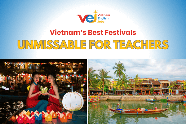 The Best Festivals in Vietnam Every Foreign Teacher Should Experience