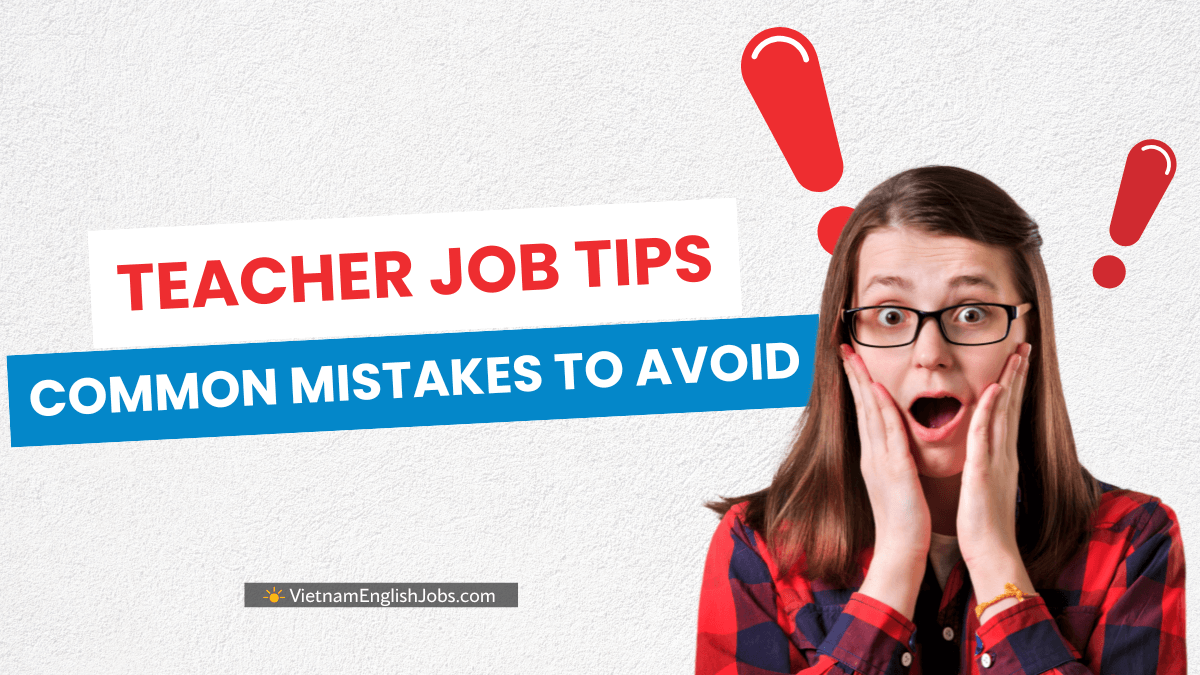 Top Mistakes Foreign Teachers Make When Applying for Jobs in Vietnam - 1200x675