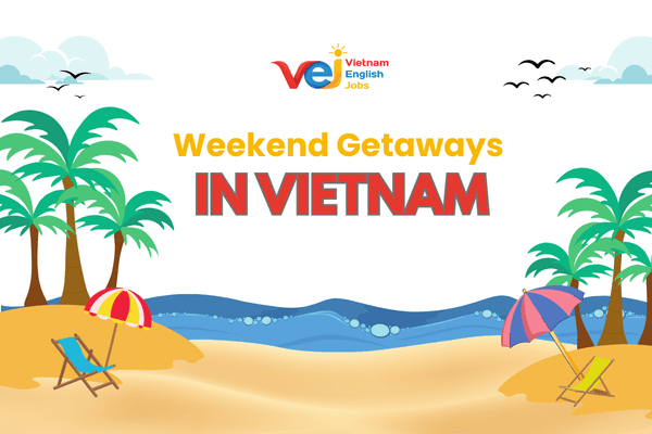 Weekend Getaways for Foreign Teachers in Vietnam (from Hanoi, HCMC, Da Nang)